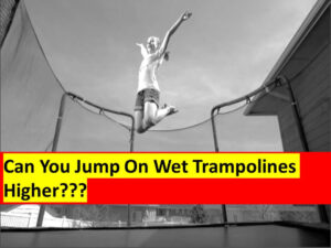 can you jump on wet trampolines higher