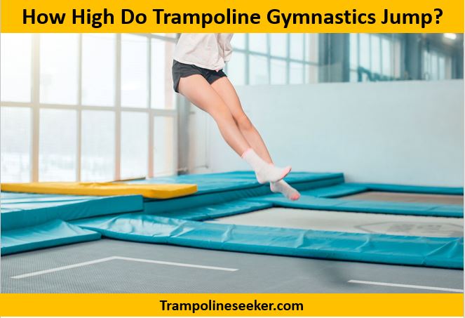 How High Do Trampoline Gymnastics Jump?