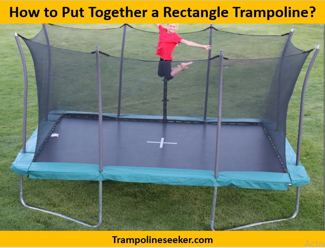 How to Put Together a Rectangle Trampoline?