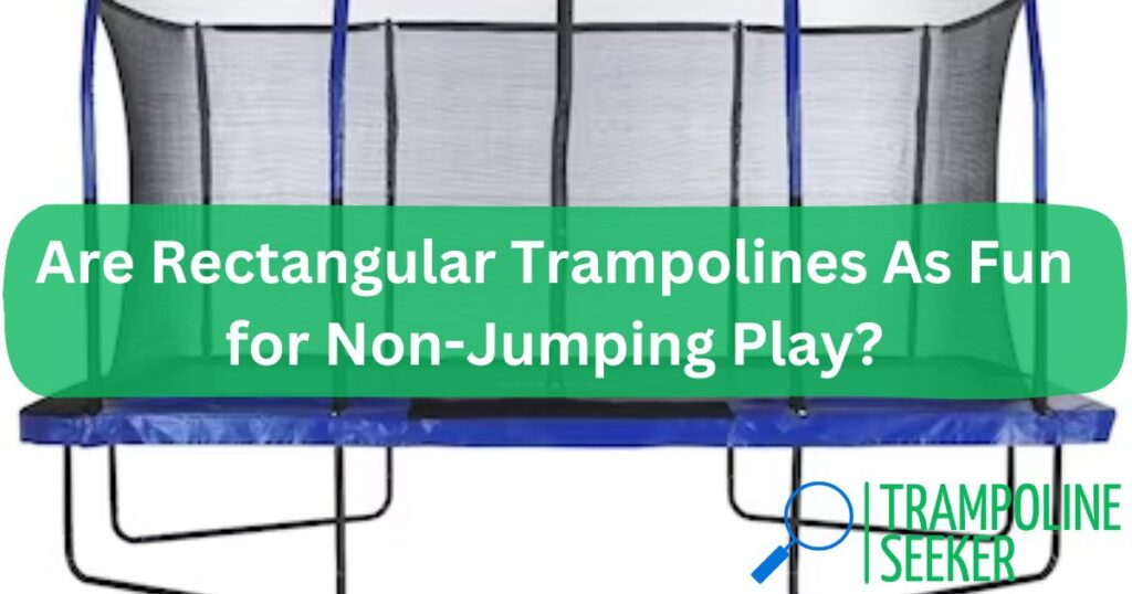 Are Rectangular Trampolines As Fun For Non-Jumping Play?